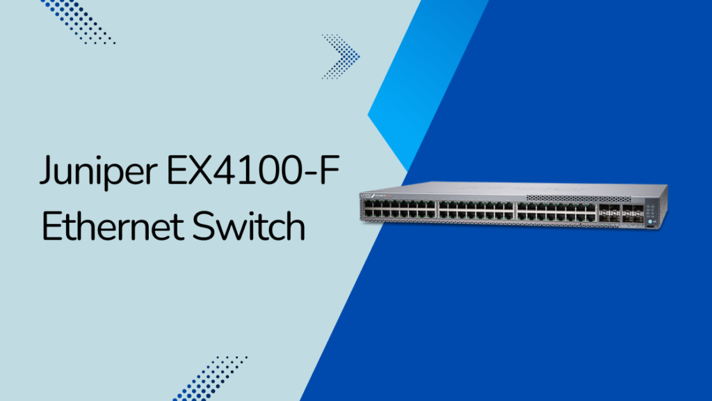 Understanding the Juniper EX4100-F Switch: Key Specs, Use Cases, and ...
