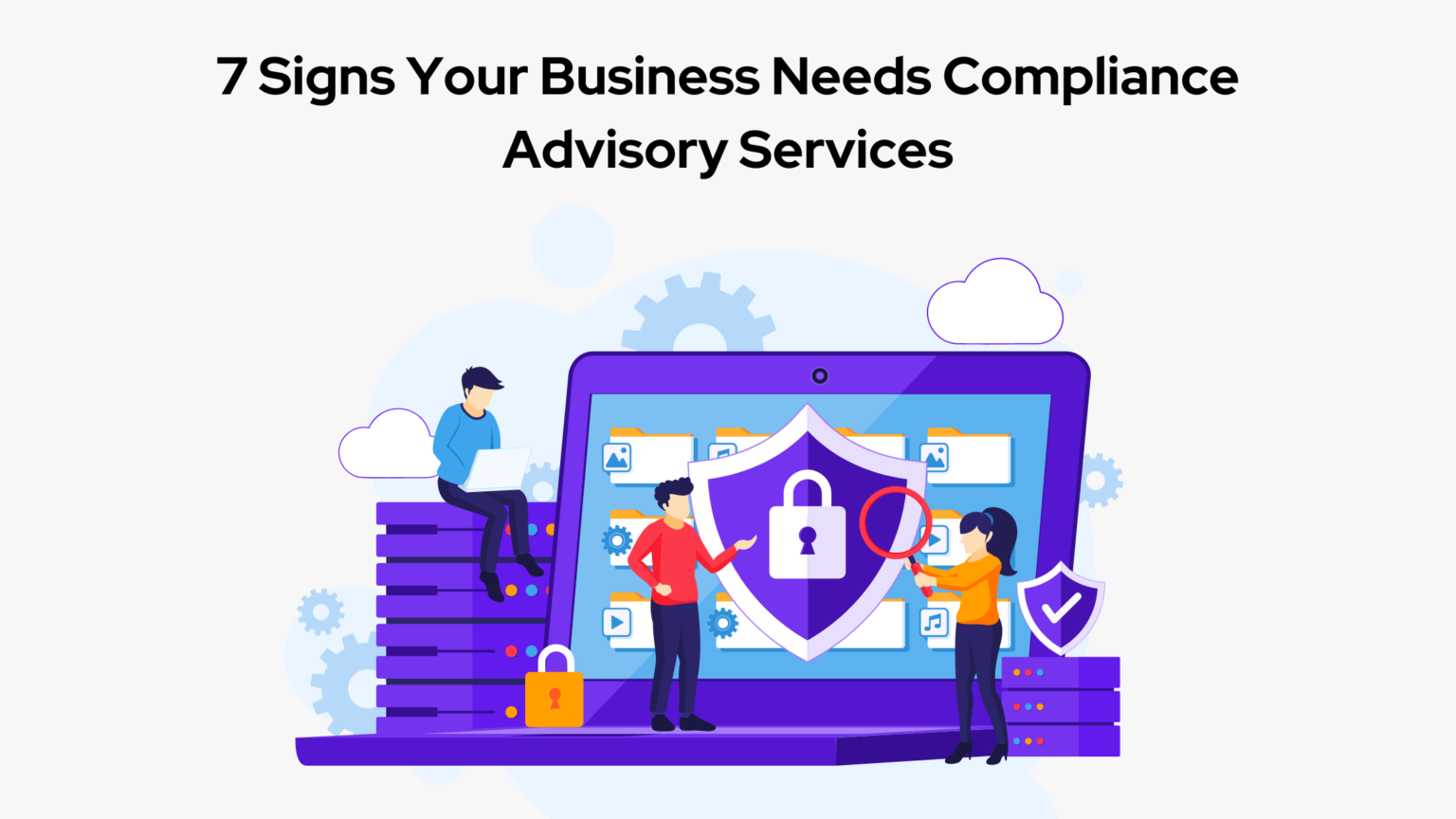 7 Signs Your Business Needs Compliance Advisory Services - Datacipher