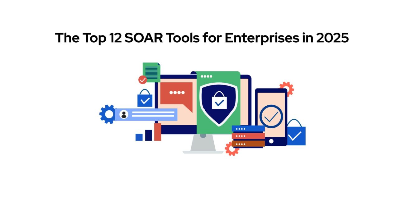 Top SOAR Tools for Enterprises in 2025