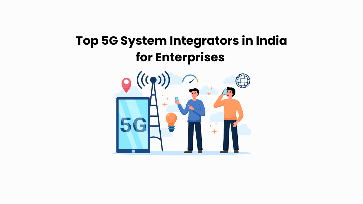 Top 5G System Integrators in india for enterprises