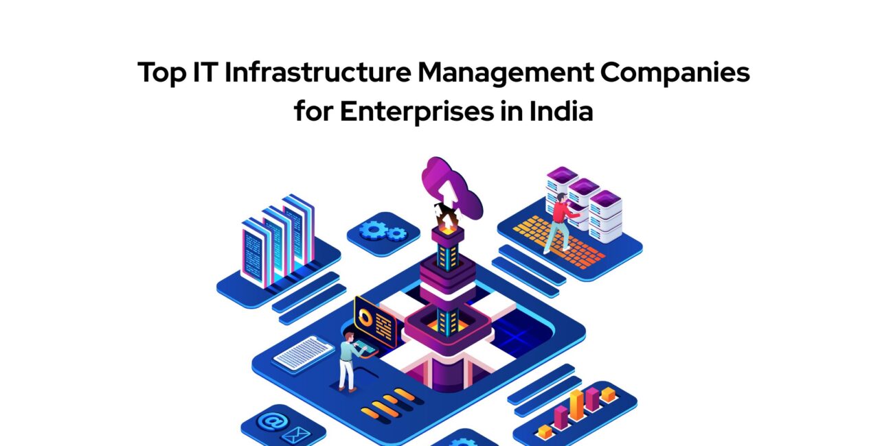 Top 10 IT Infrastructure Management Companies for Enterprises in India – 2025 Edition