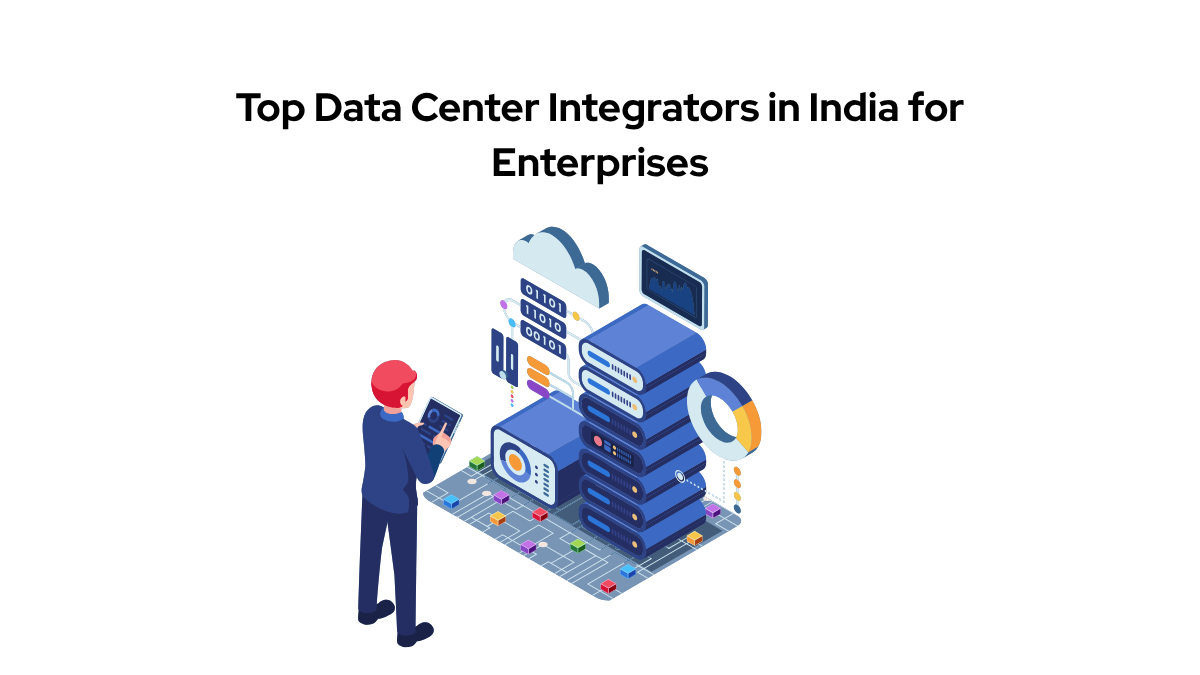 Top Data Center Integrators in India – 2025 List