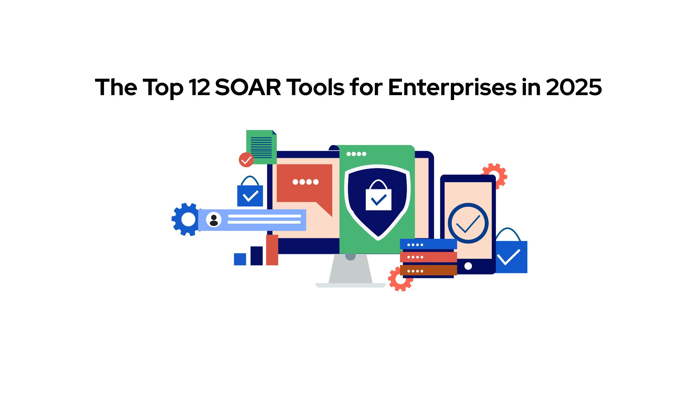 Top SOAR Tools for Enterprises in 2025