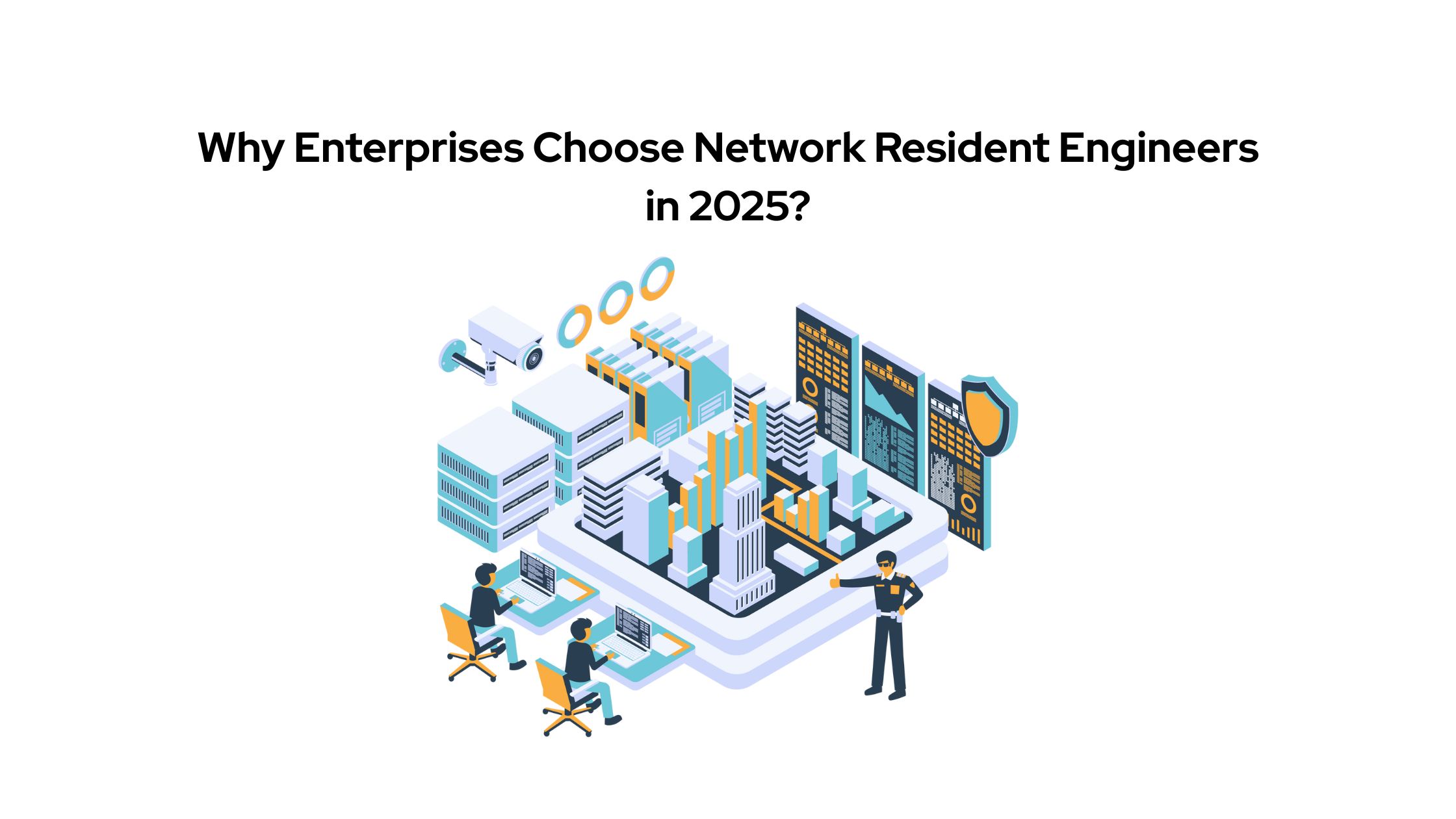 Why Enterprises Choose Network Resident Engineers in 2025?
